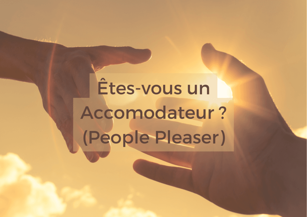 Etes vous un accomodateur ? Un people pleaser ? Trop gentil ?