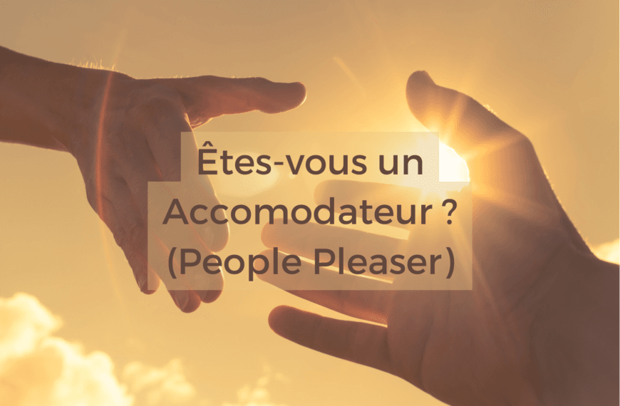 Etes vous un accomodateur ? Un people pleaser ? Trop gentil ?